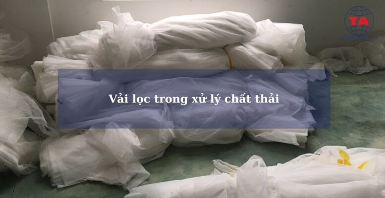 Vải lọc trong xử lý chất thải 2 Vải lọc trong xử lý chất thải tananbacninh.com 0976696938